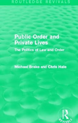 Public Order and Private Lives (Routledge Revivals): The Politics of Law and Order by Brake, Michael