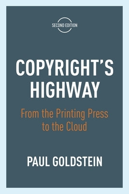 Copyright's Highway: From the Printing Press to the Cloud, Second Edition by Goldstein, Paul