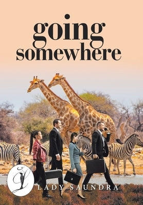 Going Somewhere by Lady Saundra