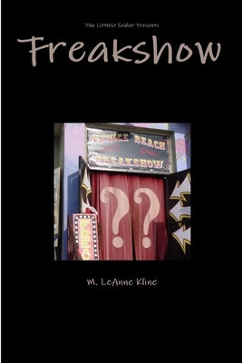 The Littlest Soldier Presents: Freakshow by Kline, M. Leanne