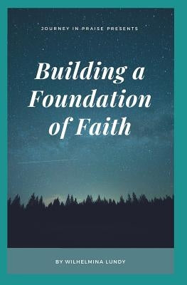 Building a Foundation of Faith by Lundy, Wilhelmina Sherita