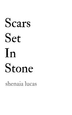 Scars Set In Stone by Lucas, Shenaia