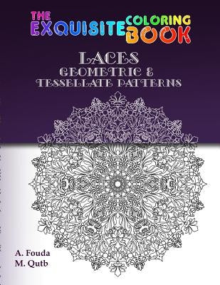 The Exquisite Coloring Book: Mandala, Laces, Geometric & Tessellate Patterns by Fouda, Abdel-Motaal Mostafa