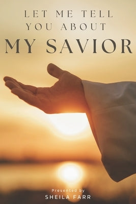 Let Me Tell You About My Savior: Stories of Salvation, Miracles, and Unshakable Faith by Babel, Ruth