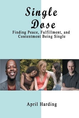 Single Dose: Finding Peace, Fulfillment, and Contentment Being Single by Crimbley, April
