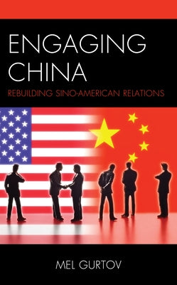 Engaging China: Rebuilding Sino-American Relations by Gurtov, Mel