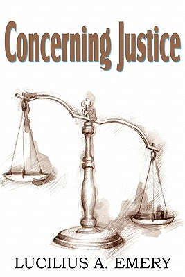 Concerning Justice by Emery, Lucilius A.