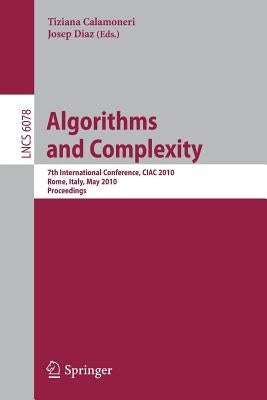 Algorithms and Complexity: 7th International Conference, Ciac 2010, Rome, Italy, May 26-28, 2010, Proceedings by Diaz, Josep