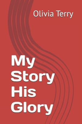 My Story His Glory by Terry, Olivia