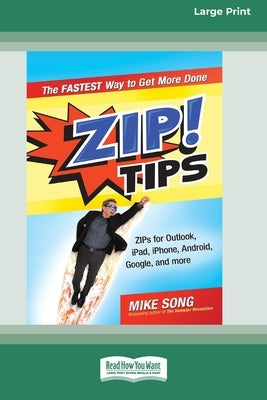ZIP! Tips: The Fastest Way to Get More Done (16pt Large Print Edition) by Song, Mike