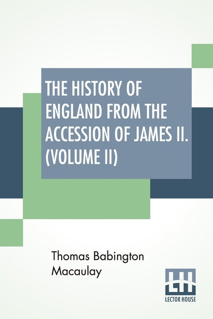The History Of England From The Accession Of James II. (Volume II): With A Memoir By Rev. H. H. Milman In Volume I (In Five Volumes, Vol. II.) by Macaulay, Thomas Babington