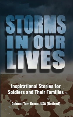 Storms in Our Lives: Inspirational Stories for Soldiers and Their Families by Greco, Tom