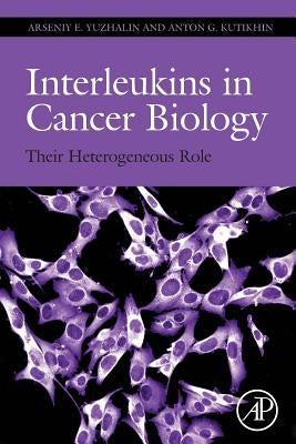 Interleukins in Cancer Biology: Their Heterogeneous Role by Yuzhalin, Arseniy