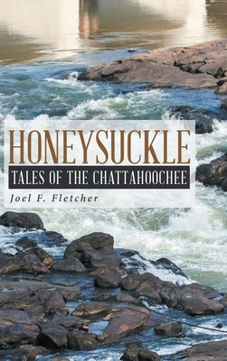 Honeysuckle: Tales of the Chattahoochee by Fletcher, Joel F.