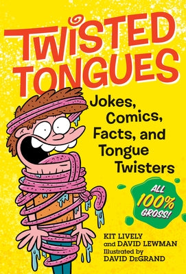 Twisted Tongues: Jokes, Comics, Facts, and Tongue Twisters--All 100% Gross! by Lewman, David