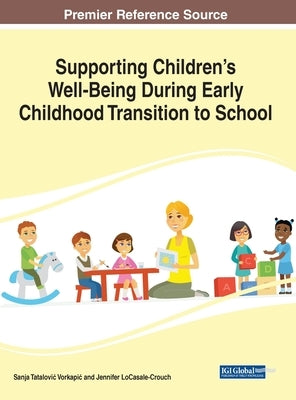 Supporting Children's Well-Being During Early Childhood Transition to School by Tatalovic Vorkapic, Sanja