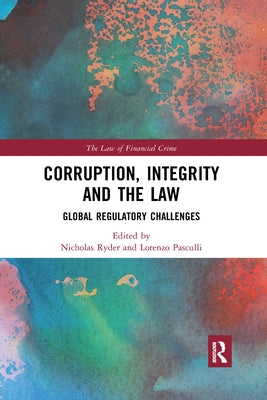 Corruption, Integrity and the Law: Global Regulatory Challenges by Ryder, Nicholas