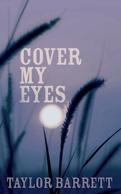 Cover My Eyes by Barrett, Taylor