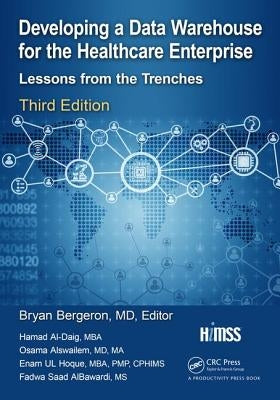 Developing a Data Warehouse for the Healthcare Enterprise: Lessons from the Trenches, Third Edition by Bergeron, Bryan P.