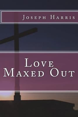 Love Maxed Out by Harris, Joseph