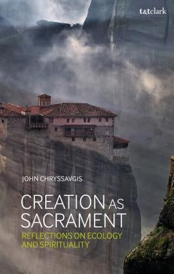 Creation as Sacrament: Reflections on Ecology and Spirituality by Chryssavgis, John