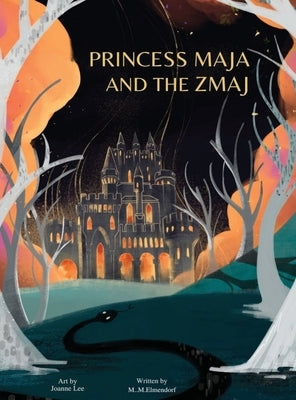 Princess Maja and the Zmaj: A timeless fairy-tale adventure of a princess in exile who discovers surprising helpers on her journey to reclaim her king by Elmendorf, M. M.