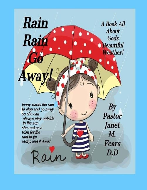 Rain Rain Go Away!: a Book For children, all about Gods weather, the Rain! by Fears D. D., Pastor Janet Marie