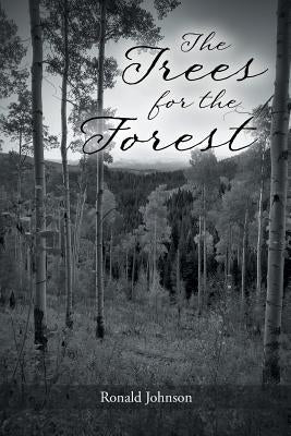 The Trees for the Forest by Johnson, Ronald