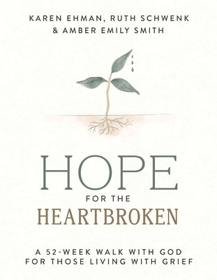 Hope for the Heartbroken: A 52-Week Walk with God for Those Living with Grief by Ehman, Karen