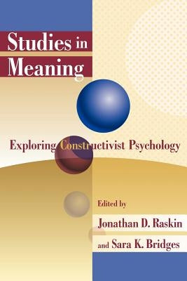 Studies in Meaning 1: Exploring Constructivist Psychology by Raskin, Jonathan D.