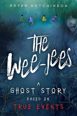 The Wee-Jees: A Ghost Story Based on True Events by Hutchinson, Bryan
