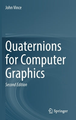Quaternions for Computer Graphics by Vince, John