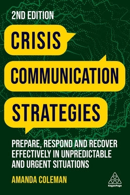 Crisis Communication Strategies: Prepare, Respond and Recover Effectively in Unpredictable and Urgent Situations by Coleman, Amanda