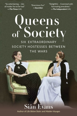 Queens of Society: Six Extraordinary Society Hostesses Between the Wars by Evans, Siân