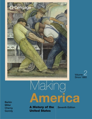 Making America: A History of the United States, Volume II: Since 1865 by Berkin, Carol