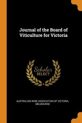 Journal of the Board of Viticulture for Victoria by Australian Wine Association of Victoria
