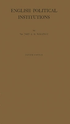 English Political Institutions: An Introductory Study by Marriott, J. a. R.