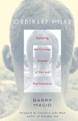 Ordinary Mind: Exploring the Common Ground of Zen & Psychotherapy by Magid, Barry
