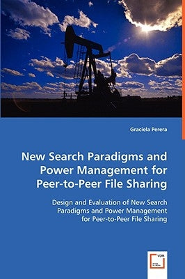 New Search Paradigms and Power Management for Peer-to-Peer File Sharing by Perera, Graciela