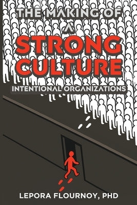 The Making of a Strong Culture: Intentional Organizations by Flournoy, Lepora