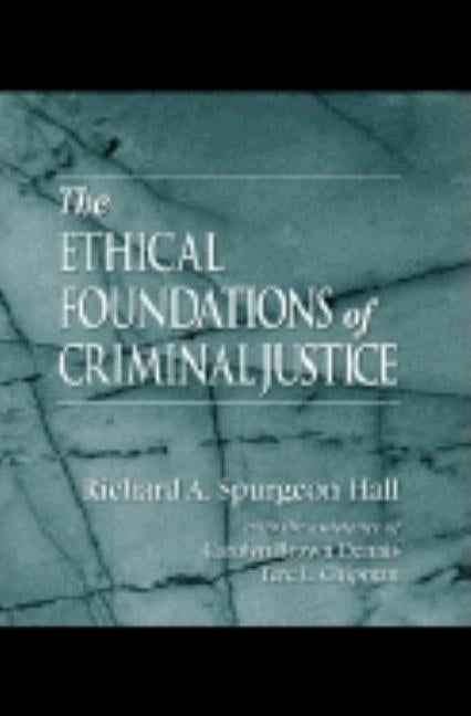 The Ethical Foundations of Criminal Justice by Spurgeon Hall, Richard A.