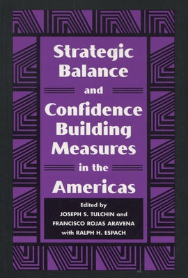 Strategic Balance and Confidence Building Measures in the Americas by Tulchin, Joseph S.