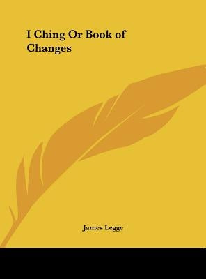 I Ching or Book of Changes by Legge, James
