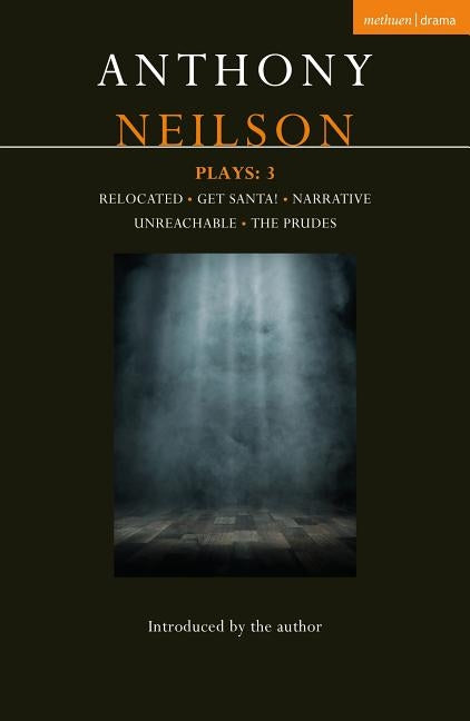 Anthony Neilson Plays: 3: Relocated; Get Santa!; Narrative; Unreachable; The Prudes by Neilson, Anthony