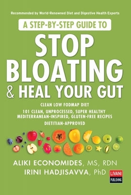 A Step-By-Step Guide to Stop Bloating & Heal Your Gut by Economides, Aliki