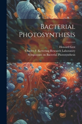 Bacterial Photosynthesis by Photosynthesis, Symposium On Bacterial