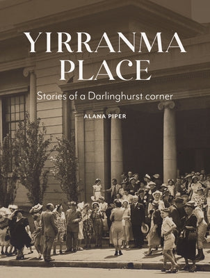 Yirranma Place: Stories of a Darlinghurst Corner by Piper, Alana