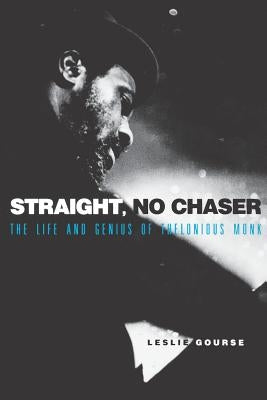 Straight, No Chaser: The Life and Genius of Thelonious Monk by Gourse, Leslie