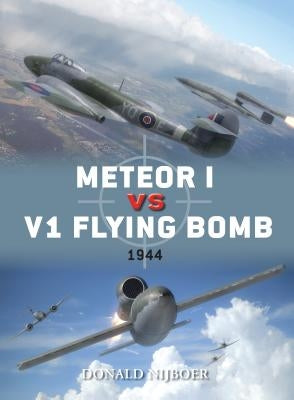 Meteor I Vs V1 Flying Bomb: 1944 by Nijboer, Donald