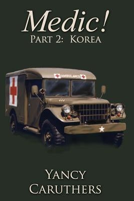 Medic!: Part 2: Korea by Caruthers, Yancy Wade